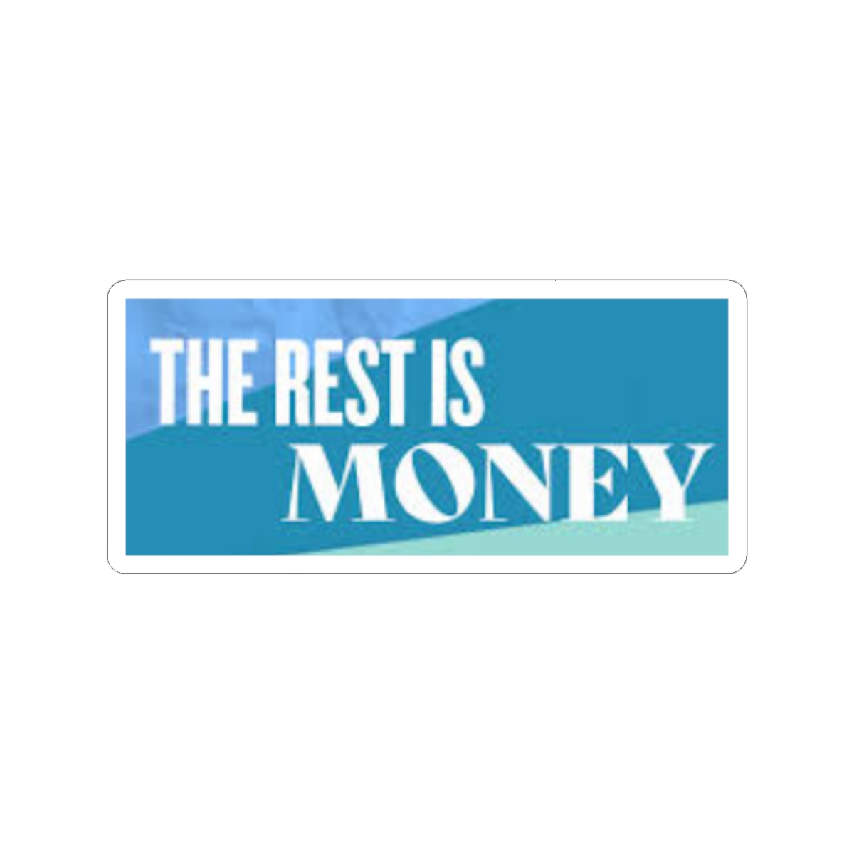 The Rest Is Money Sticker #2